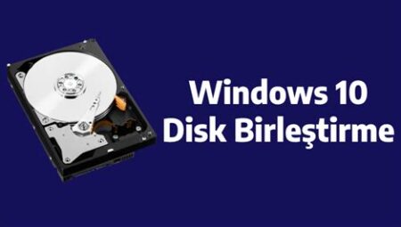 Windows 10’da Disk Birleştirme Nasıl Yapılır?